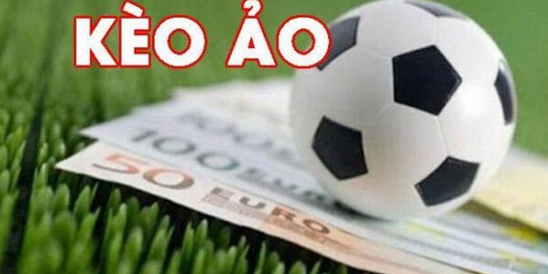 Cách nhận biết kèo ảo là gì