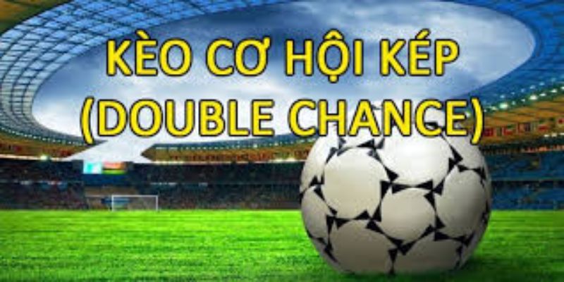 Kèo cơ hội kép là gì