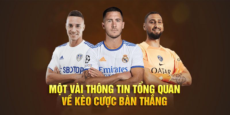 Kèo tổng số bàn thắng lưu ý