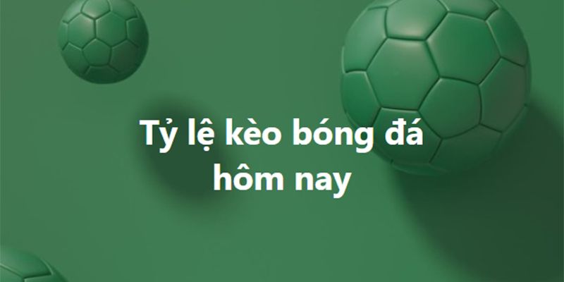 Lợi thế kèo tỷ số hôm nay là gì